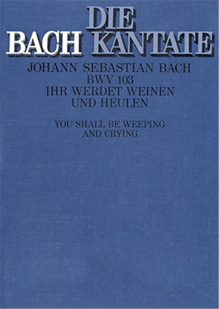Ihr werdet weinen und heulen BWV 103